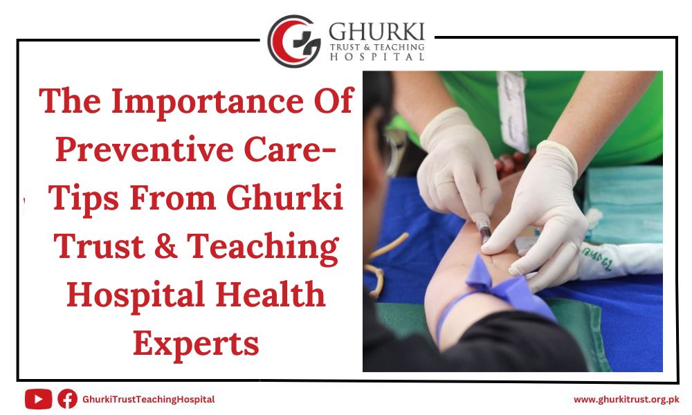 the-importance-of-preventive-care-tips-from-ghurki-trust-teaching-hospital-health-experts