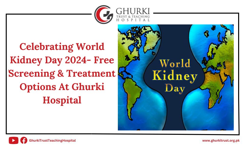 celebrating-world-kidney-day-2024-free-screening-treatment-options-at-ghurki-hospital