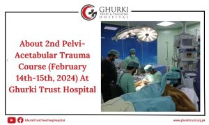 pelvi-acetabular-trauma-course-february-14th-15th-2024-at-ghurki-trust-hospital